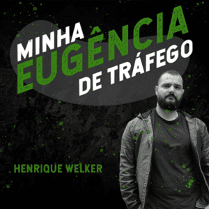 Minha Eugência de Tráfego - Henrique Welker