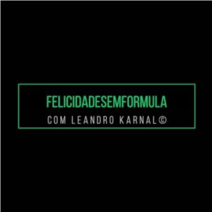 Felicidade Sem Formula - Leandro Karnal