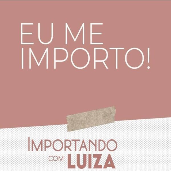 Eu Me Importo - IMPORTANDO COM LUIZA