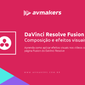 DaVinci Resolve Fusion - Composição e efeitos visuais