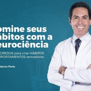 Domine Seus Habitos com a Neurociencia - Dr Frederico Porto