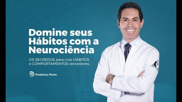 Domine Seus Habitos com a Neurociencia - Dr Frederico Porto