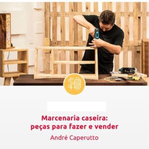 Marcenaria caseira - Peças para fazer e vender